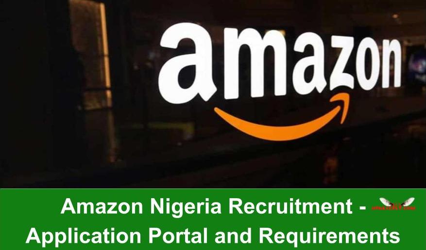 amazon-nigeria-recruitment-2022-application-portal-requirements-and-how-to-apply-2022